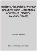 Values Alexander (Paperback) Beauties: Pre-Owned Madame 9780811905893 (Madame Alexander's American and Dolls) Their 0811905896 Descriptions