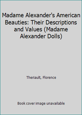 Values Alexander (Paperback) Beauties: Pre-Owned Madame 9780811905893 (Madame Alexander's American and Dolls) Their 0811905896 Descriptions